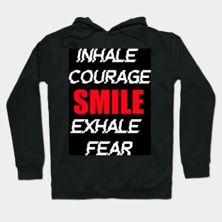 INHALE COURAGE SMILE EXHALE FEAR Hoodie